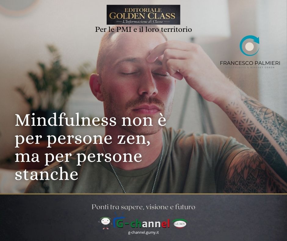 Mindfulness non è per persone zen, ma per persone stanche