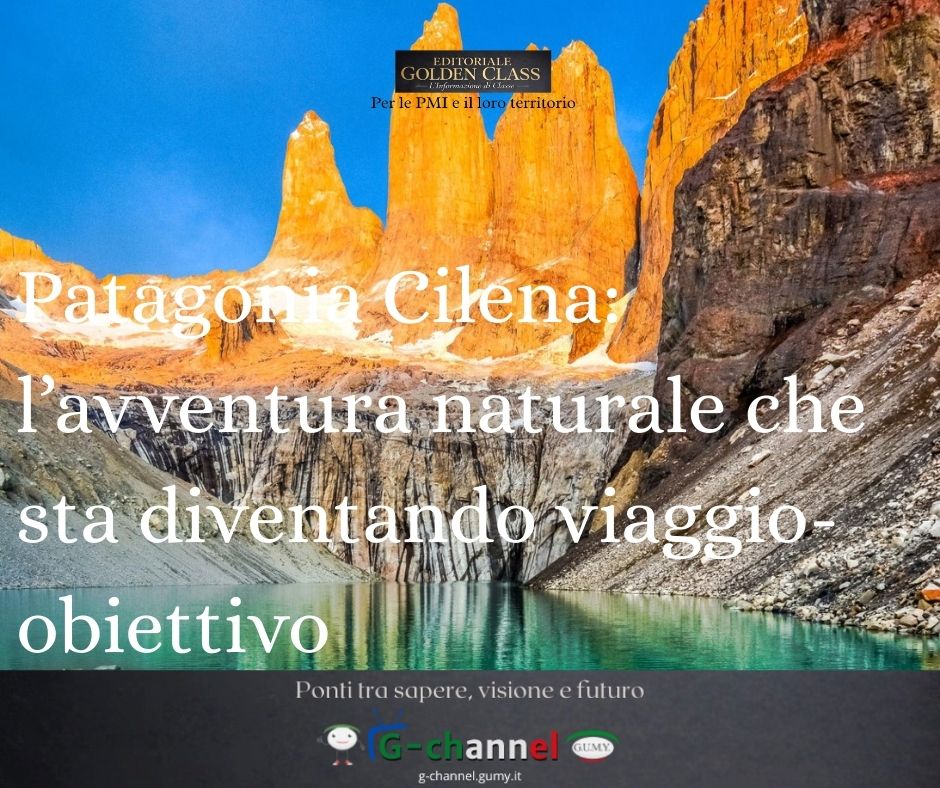 Patagonia Cilena: l’avventura naturale che sta diventando viaggio-obiettivo