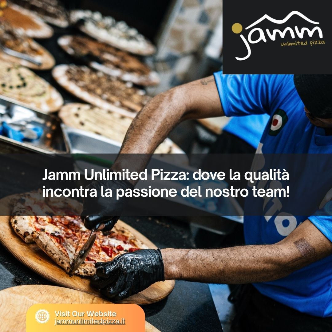 Jamm Unlimited Pizza: dove la qualità incontra la passione del nostro team