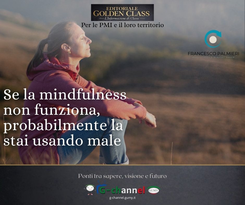 Se la mindfulness non funziona, probabilmente la stai usando male