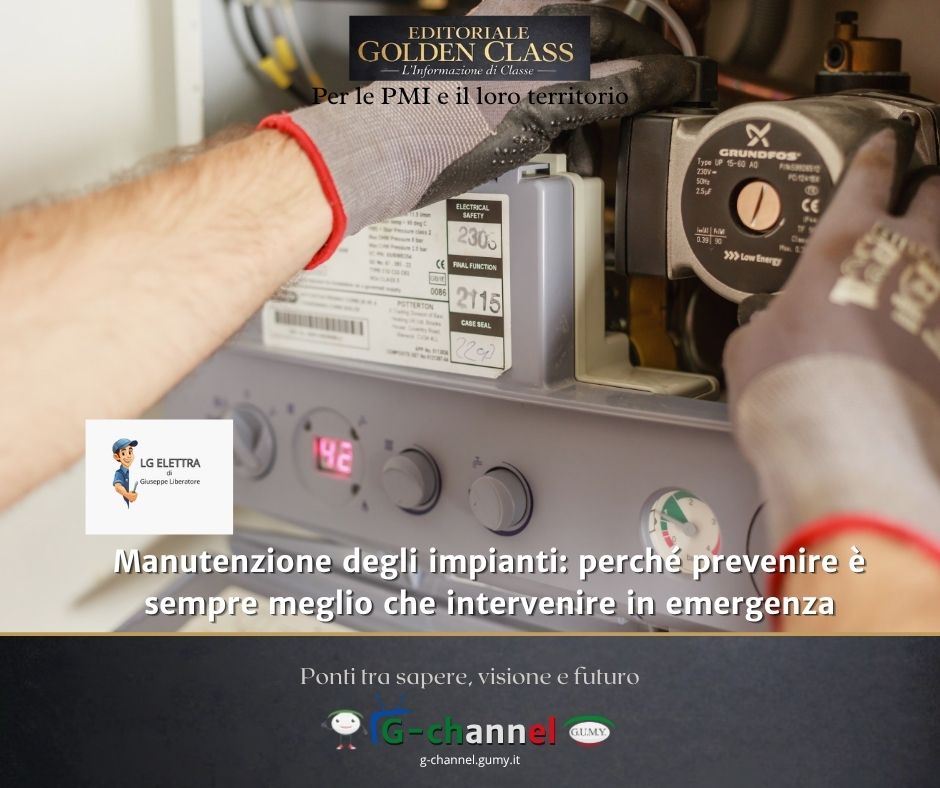 Manutenzione degli impianti: perché prevenire è sempre meglio che intervenire in emergenza