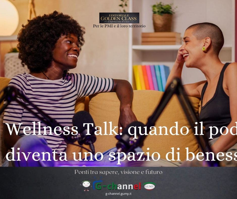 Wellness Talk: quando il podcast diventa uno spazio di benessere reale