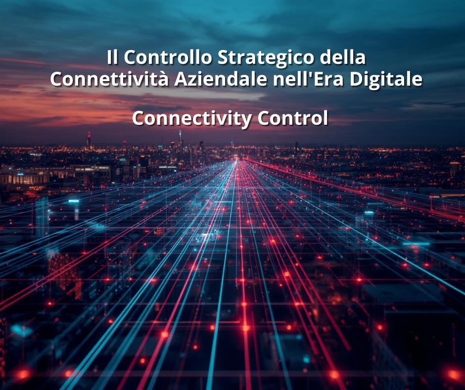 Il Controllo Strategico della Connettività Aziendale nell'Era Digitale