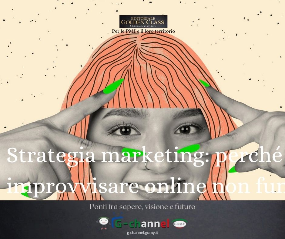 Strategia marketing: perché improvvisare online non funziona più