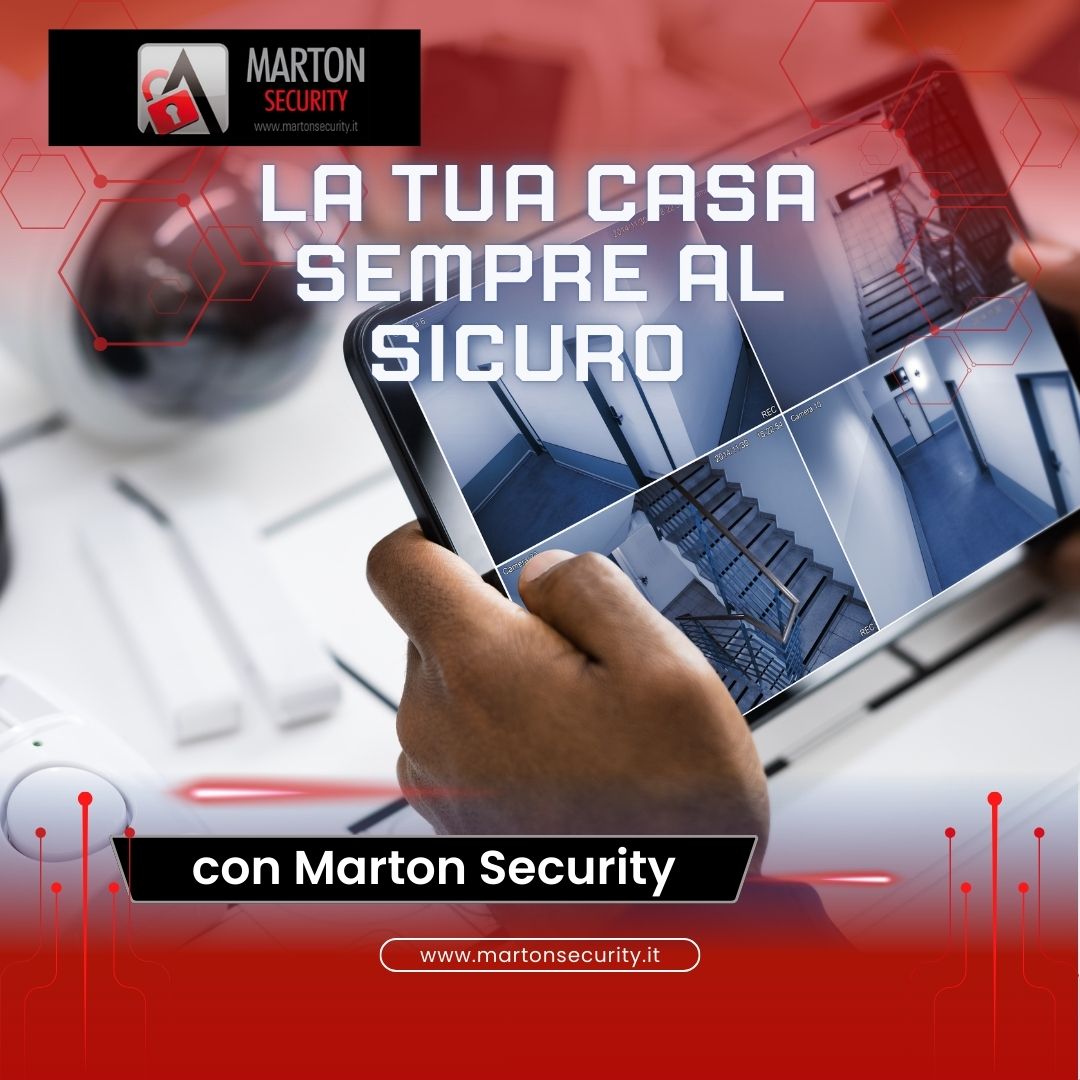 La tua casa sempre al sicuro con Marton Security La tua casa sempre al sicuro con Marton Security