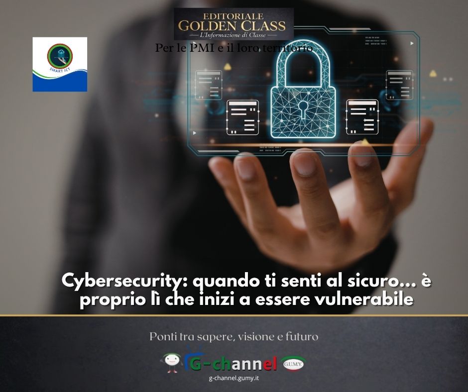 Cybersecurity: quando ti senti al sicuro… è proprio lì che inizi a essere vulnerabile