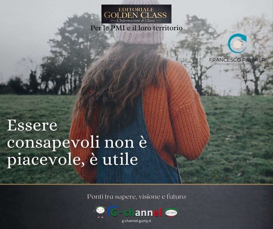 Essere consapevoli non è piacevole, è utile