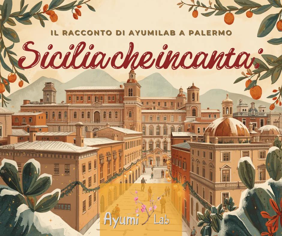 Sicilia che incanta: il racconto di Ayumilab a Palermo