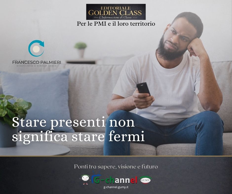 Stare presenti non significa stare fermi