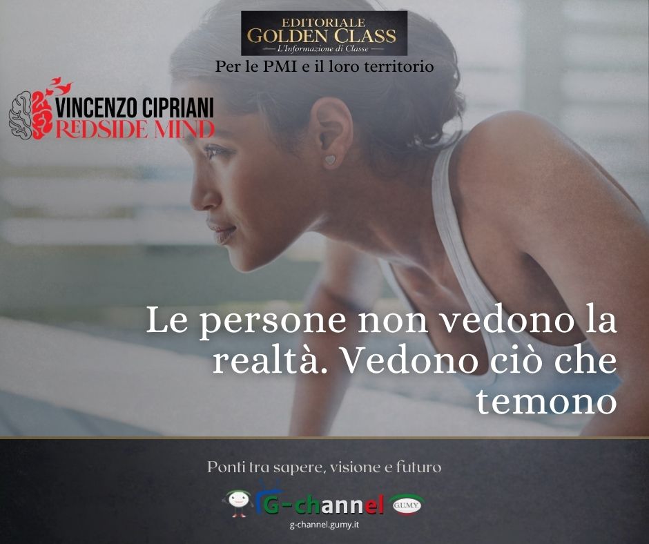 Le persone non vedono la realtà. Vedono ciò che temono