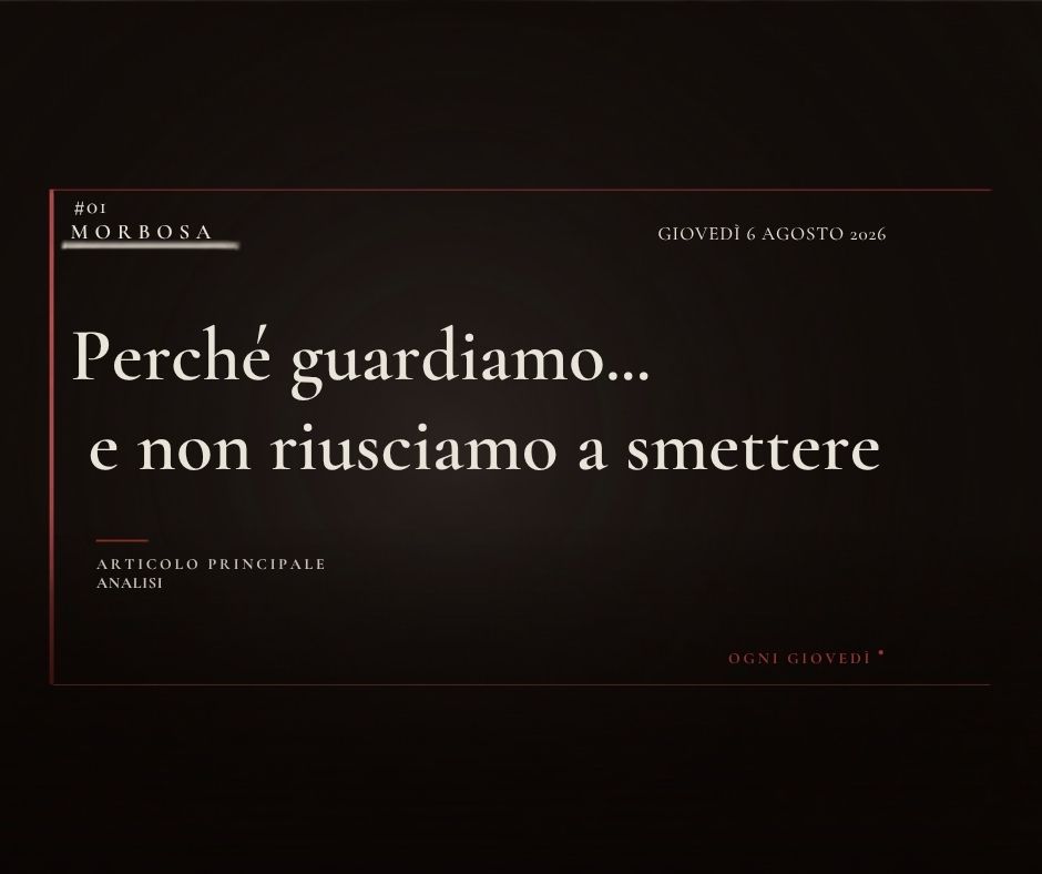 Perché guardiamo... e non riusciamo a smettere