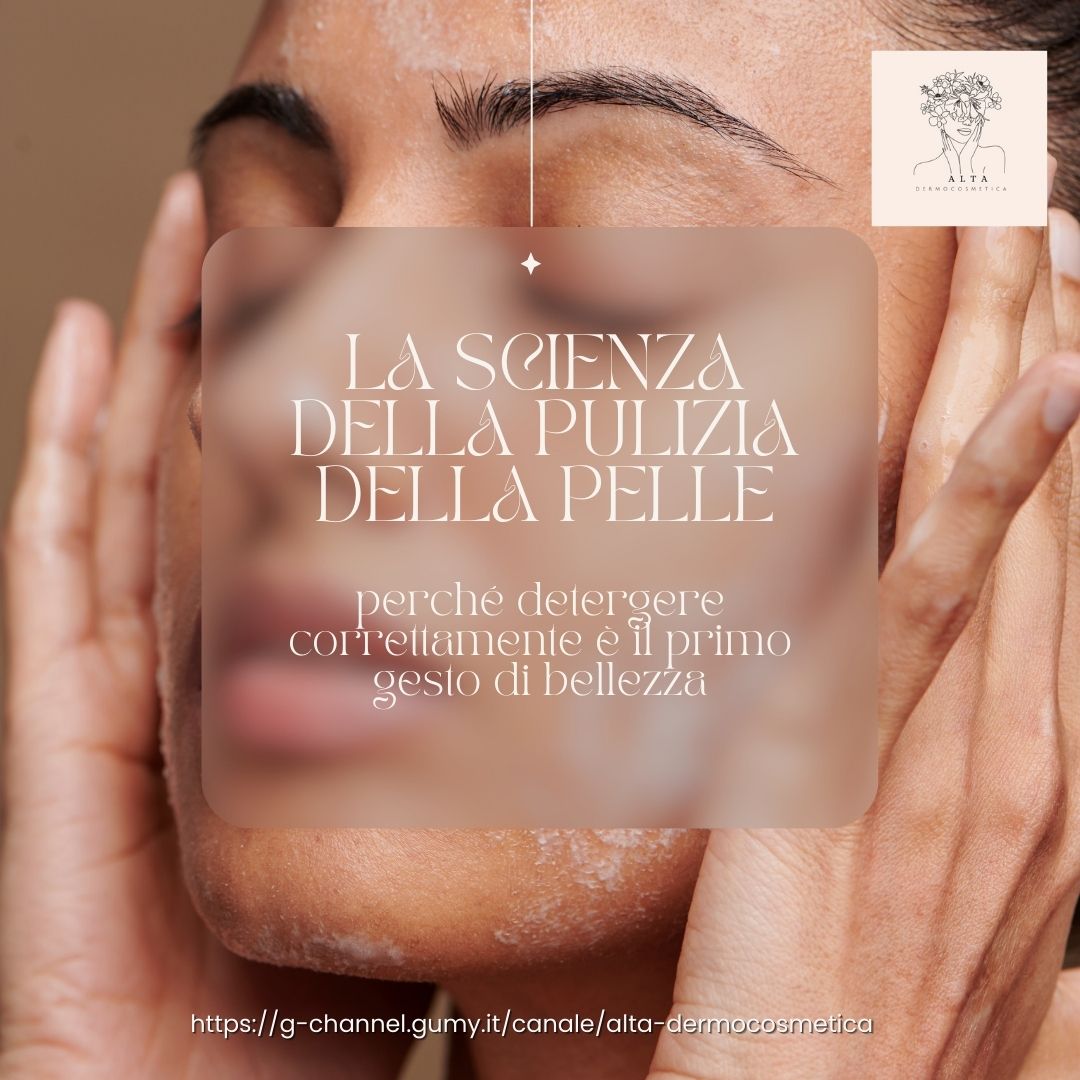 La Scienza della Pulizia della Pelle: perché detergere correttamente è il primo gesto di bellezza