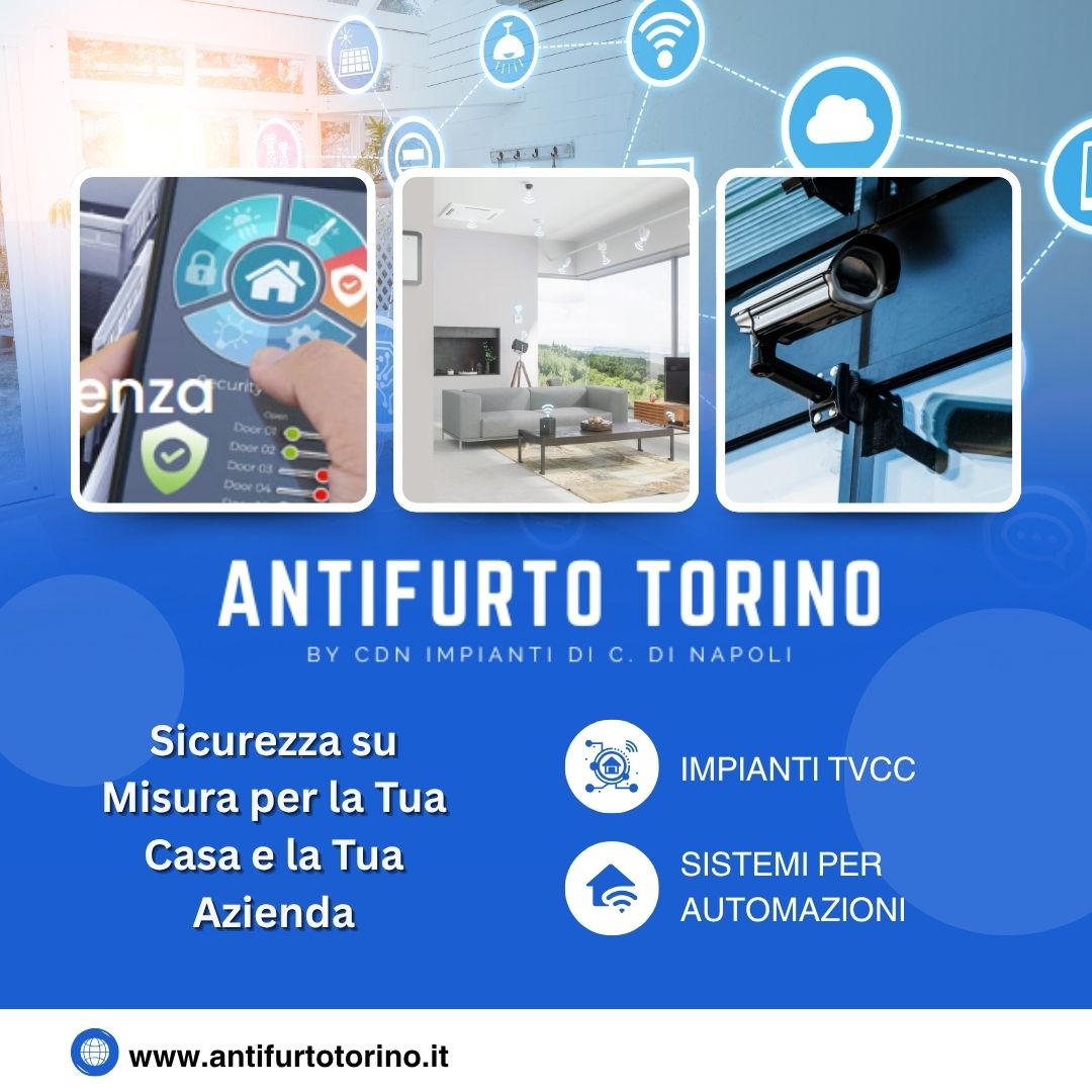Antifurto Torino: Sicurezza su Misura per la Tua Casa e la Tua Azienda