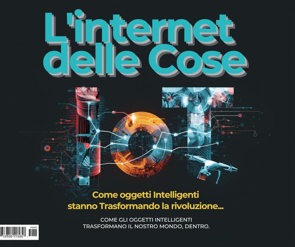 L'Internet delle Cose (IoT): Come gli Oggetti Intelligenti Stanno Trasformando il Nostro Mondo