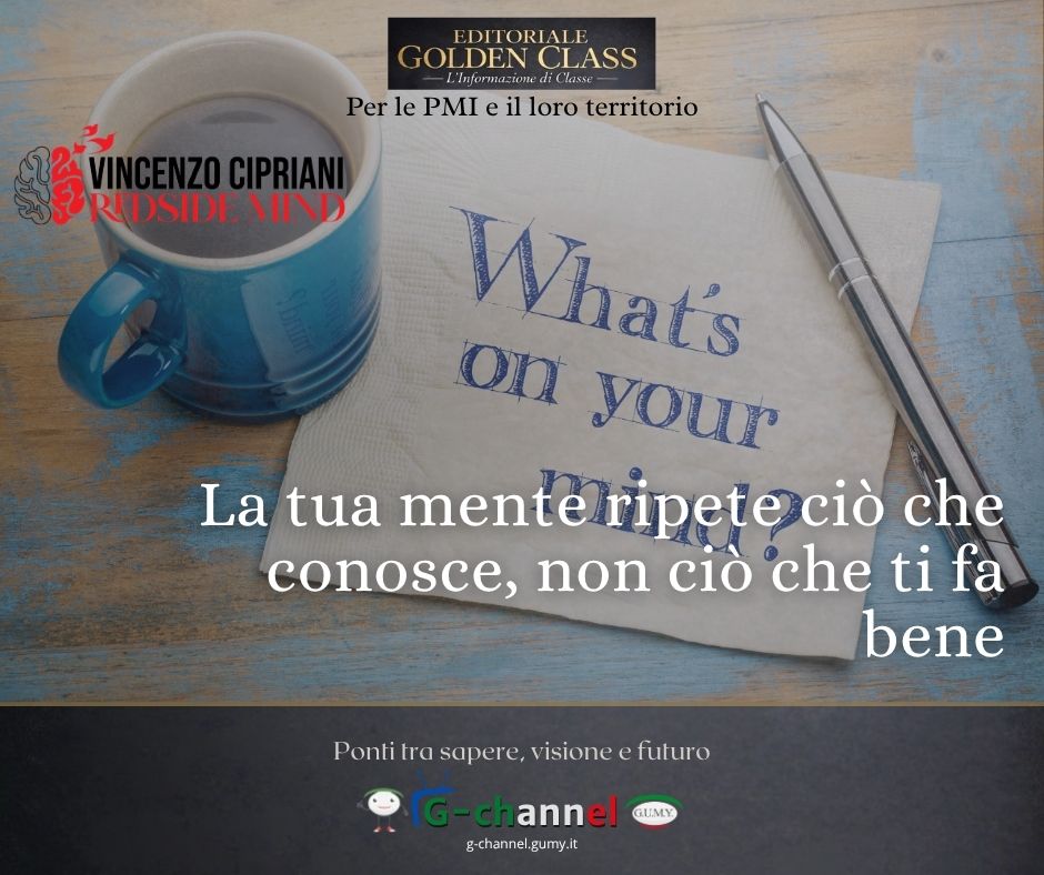La tua mente ripete ciò che conosce, non ciò che ti fa bene