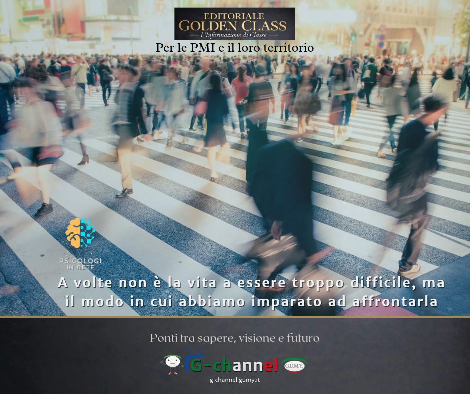 A volte non è la vita a essere troppo difficile, ma il modo in cui abbiamo imparato ad affrontarla